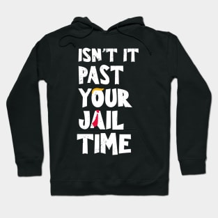 Isn't it-past-your-jail-time Hoodie